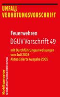 Feuerwehren Dguv Vorschrift 49: Mit Durchfuhrungsanweisungen Vom Juli 2003 *) Aktualisierte Ausgabe 2005