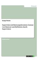 Supervision als Burnoutprävention. Genese von Burnout und Reflexion durch Supervision