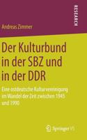 Kulturbund in Der Sbz Und in Der DDR: Eine Ostdeutsche Kulturvereinigung Im Wandel Der Zeit Zwischen 1945 Und 1990