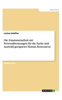 Die Zusammenarbeit mit Personalberatungen für die Suche und Auswahl geeigneter Human Ressourcen