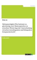 Mehrsprachigkeit. Was bedeutet es, gleichzeitig zwei Muttersprachen zu erwerben? Worin liegt die Unterscheidung zwischen monolingualem und bilingualem Erstspracherwerb?