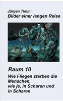 Raum 10 Wie Fliegen sterben die Menschen, wie je, in Scharen und in Scharen
