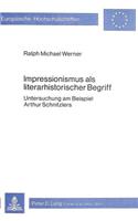Impressionismus ALS Literarhistorischer Begriff: Untersuchung Am Beispiel Arthur Schnitzlers(402 Europaeische Hochschulschriften / European University Studie)