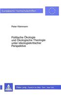 Politische Oekologie Und Oekologische Theologie Unter Ideologiekritischer Perspektive