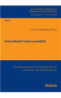 Zukunftsfeld Elektromobilität. Herausforderungen und Strategien für die Automobil- und Zulieferindustrie