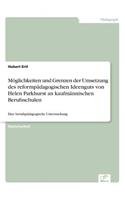 Möglichkeiten und Grenzen der Umsetzung des reformpädagogischen Ideenguts von Helen Parkhurst an kaufmännischen Berufsschulen