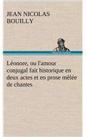 Léonore, ou l'amour conjugal fait historique en deux actes et en prose mêlée de chantes