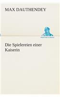 Die Spielereien einer Kaiserin
