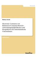 Electronic Commerce im Business-to-Consumer-Bereich - Anwendungsmöglichkeiten und Perspektiven für mittelständische Unternehmen: (German)