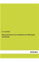 Raum Und Zeit in Der Geschichte Der Philosophie Und Physik