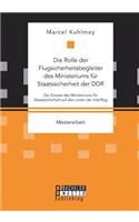 Die Rolle der Flugsicherheitsbegleiter des Ministeriums für Staatssicherheit der DDR. Der Einsatz des Ministeriums für Staatssicherheit auf den Linien der Interflug