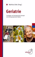 Geriatrie: Grundlagen und therapeutischen Konzepte der Anthroposophiischen Medizin