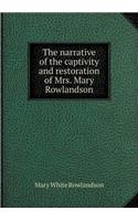 The Narrative of the Captivity and Restoration of Mrs. Mary Rowlandson