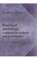Practical pathology a manual for students and practitioners