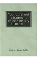 Young Ireland a Fragment of Irish History 1840-1850