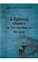 A Fighting Chance Or, for the Blue or the Gray
