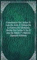 Comentario Del. Senor D. Luis De Avila Y Zuniga De La Guerra De Alemania Hecha Por Carlos V. En El Ano De Mdxlvi Y Mdxlvii (Spanish Edition)