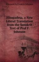 Hitopadesa, a New Literal Translation from the Sanskrit Text of Prof F. Johnson