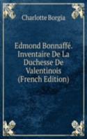 Edmond Bonnaffe. Inventaire De La Duchesse De Valentinois (French Edition)