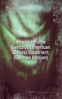 Amerikanische Gerichte (american Dishes) Illustriert; (German Edition)