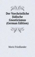 Der Vorchristliche Judische Gnosticismus (German Edition)