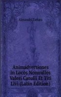 Animadversiones in Locos Nonnullos Valeri Catulli Et Titi Livi (Latin Edition)