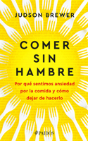 Comer Sin Hambre: Por Qué Sentimos Ansiedad Por La Comida Y Cómo Dejar de Hacerlo / The Hunger Habit