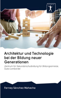 Architektur und Technologie bei der Bildung neuer Generationen