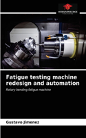 Fatigue testing machine redesign and automation