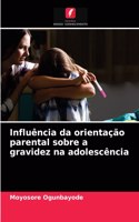 Influência da orientação parental sobre a gravidez na adolescência