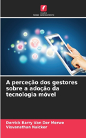 A perceção dos gestores sobre a adoção da tecnologia móvel