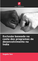 Exclusão baseada na casta dos programas de desenvolvimento na Índia