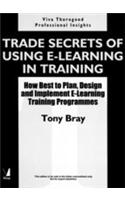 Trade Secrets Of Using E-Learning In Training (How Best To Plan, Design And Implement E-Learning Training Programmes)