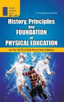 HISTORY, PRINCIPLES AND FOUNDATION OF PHYSICAL EDUCATION (B.P.Ed Textbook as per Prescribed Syllabus
