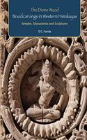 The Divine Wood: Woodcarvings in Western Himalayas - Temples, Monasteries and Sculptures