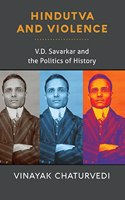 Hindutva and Violence: V.D. Savarkar and the Politics of History