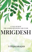 Mrigdesh - A Tale of How The Animal Kingdom Came To Be