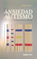 La ansiedad en el autismo: Comprenderla y tratarla