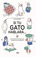 Si tu gato hablara...: Como mantener una relacion sana y duradera con tu amigo felino