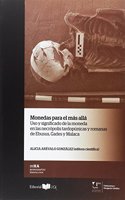 Monedas para el mas alla. Uso y significado de la moneda en la necropolis tardopunicas y romanas de Ebusus, Gades y Malaca