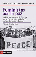 Feministas por la paz: La liga internacional de Mujeres por la Paz y la lIbertad (WILPF) en America Latina