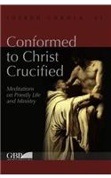 Conformed to Christ Crucified