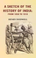 A Sketch of the History of India: from 1858 to 1918
