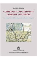 Complexity and Autonomy in Bronze Age Europe: Assessing Cultural Developments in Eastern Hungary.