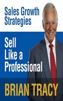 Sell Like a Professional: Sales Growth Strategies