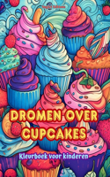 Dromen over cupcakes Kleurboek voor kinderen Leuke en schattige ontwerpen voor gebakliefhebbers: Heerlijke beelden van een fantasiewereld om te ontspannen en kunst te creëren