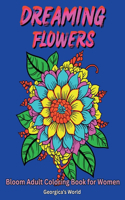 Dreaming Flowers Bloom Adult Coloring Book for Women