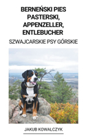 Berne&#324;ski Pies Pasterski, Appenzeller, Entlebucher (Szwajcarskie Psy Górskie)
