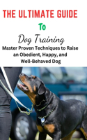 Ultimate Guide To Dog Training