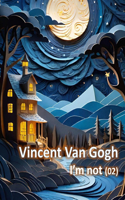 Vincent Van Gogh, I'm not (02)